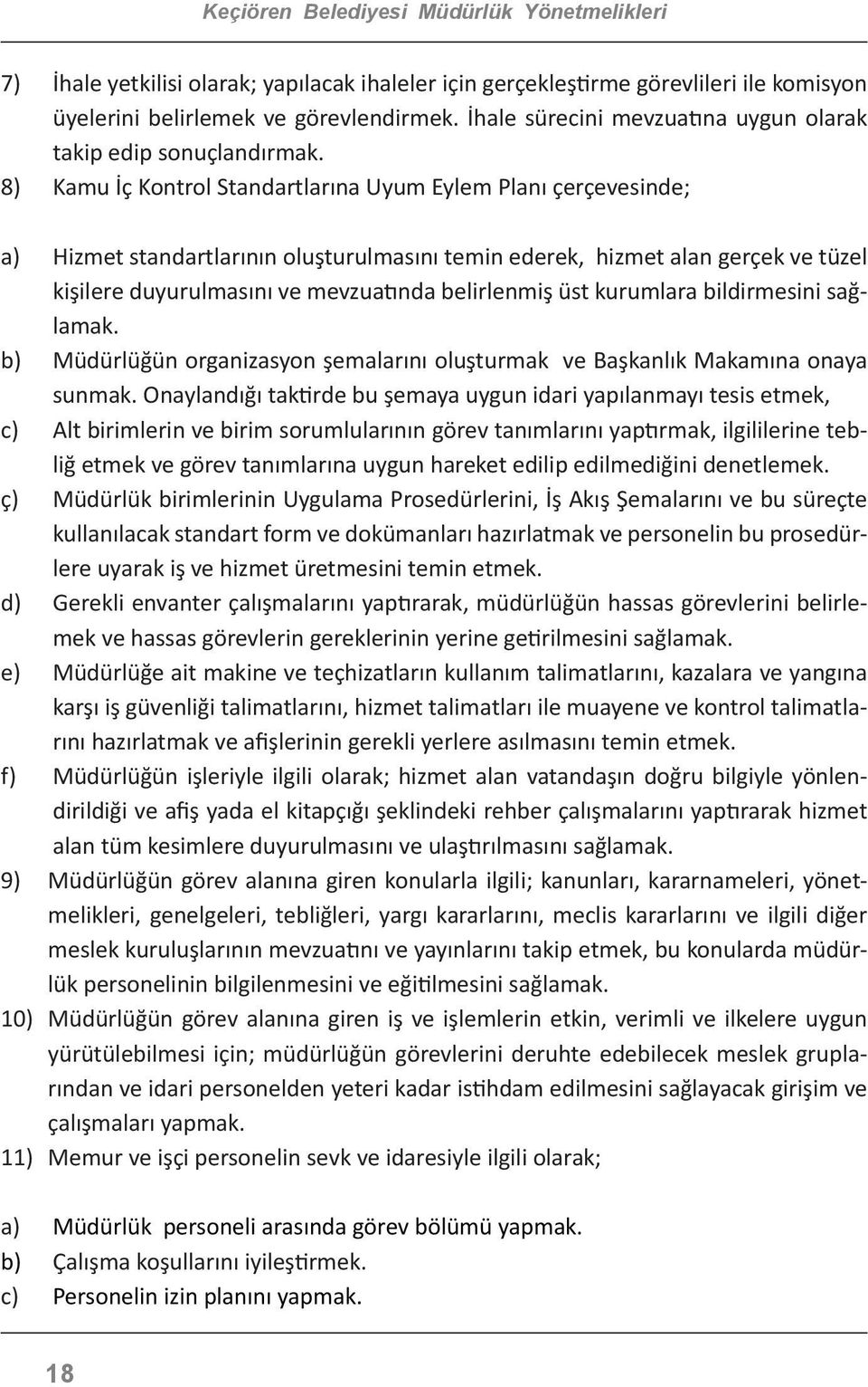 üst kurumlara bildirmesini sağlamak. b) Müdürlüğün organizasyon şemalarını oluşturmak ve Başkanlık Makamına onaya sunmak.