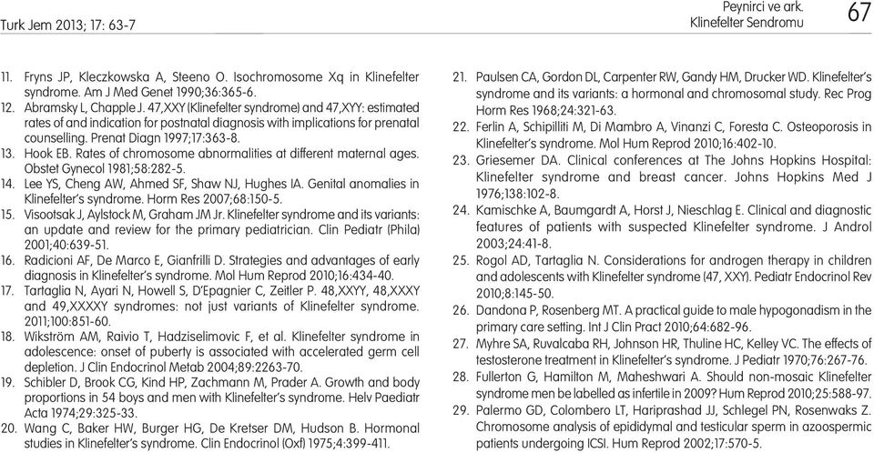 Rates of chromosome abnormalities at different maternal ages. Obstet Gynecol 1981;58:282-5. 14. Lee YS, Cheng AW, Ahmed SF, Shaw NJ, Hughes IA. Genital anomalies in Klinefelter s syndrome.