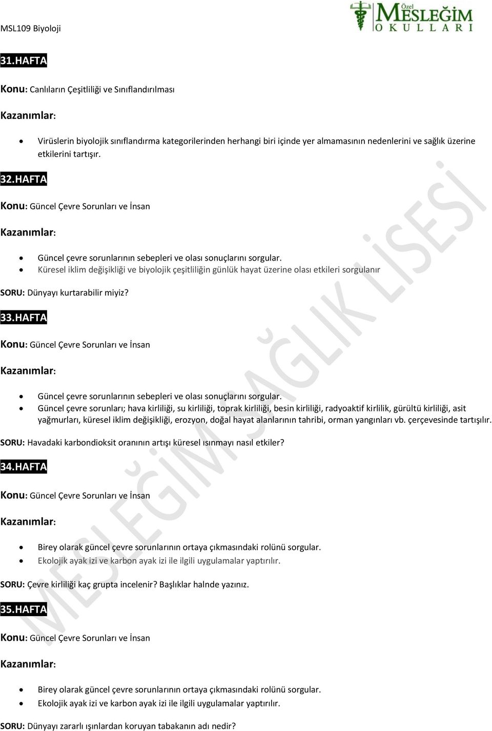 Küresel iklim değişikliği ve biyolojik çeşitliliğin günlük hayat üzerine olası etkileri sorgulanır SORU: Dünyayı kurtarabilir miyiz? 33.