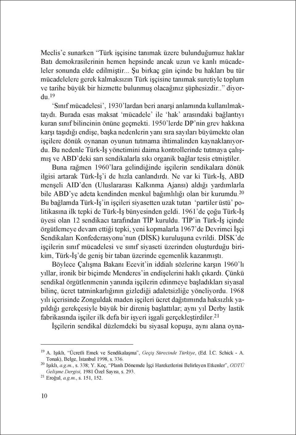 19 Sınıf mücadelesi, 1930 lardan beri anarşi anlamında kullanılmaktaydı. Burada esas maksat mücadele ile hak arasındaki bağlantıyı kuran sınıf bilincinin önüne geçmekti.