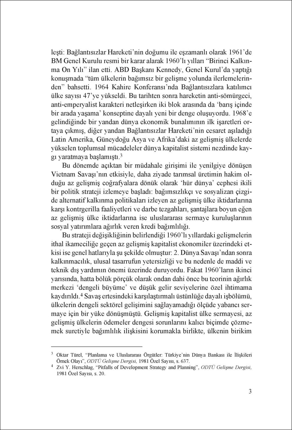 1964 Kahire Konferansı nda Bağlantısızlara katılımcı ülke sayısı 47 ye yükseldi.