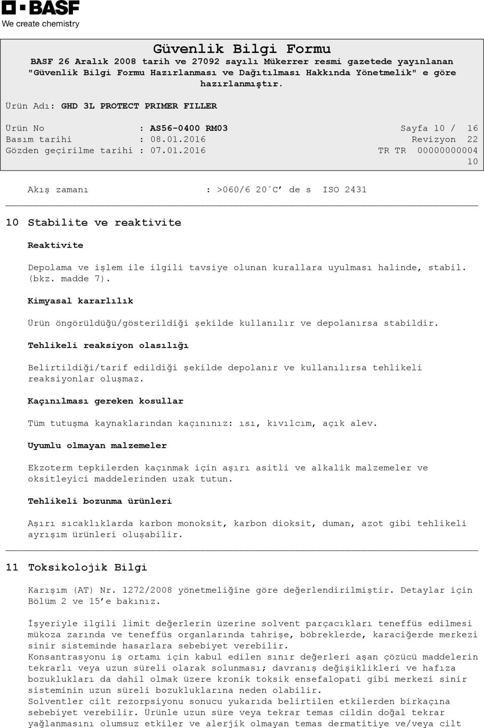 Tehlikeli reaksiyon olasılığı Belirtildiği/tarif edildiği şekilde depolanır ve kullanılırsa tehlikeli reaksiyonlar oluşmaz.