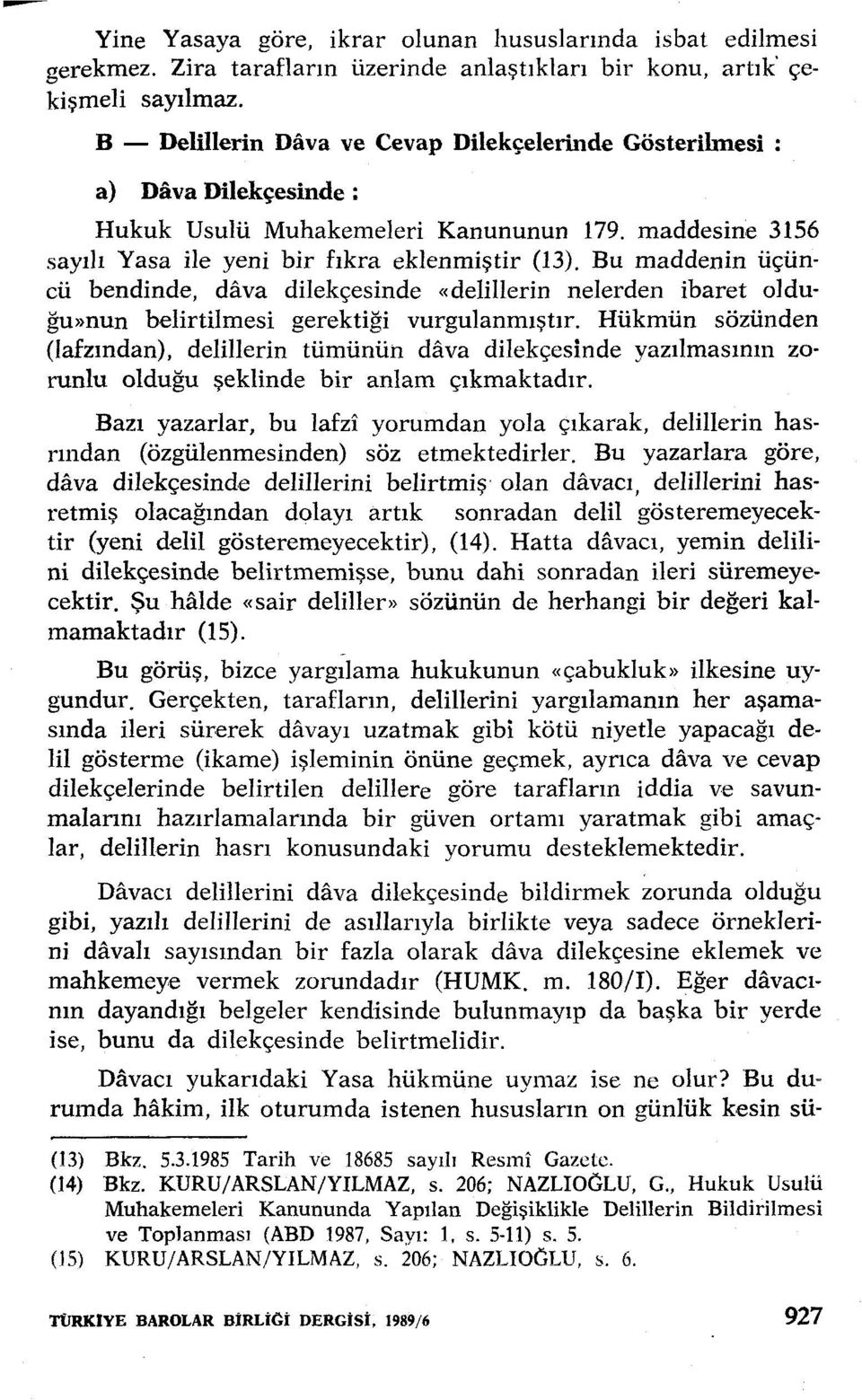 Bu maddenin üçüncü bendinde, dava dilekçesinde «delillerin nelerden ibaret olduğu»nun belirtilmesi gerektiği vurgulanmıştır.