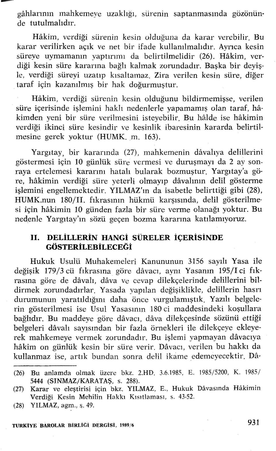 Zira verilen kesin süre, diğer taraf için kazanılmış bir hak doğurmuştur.