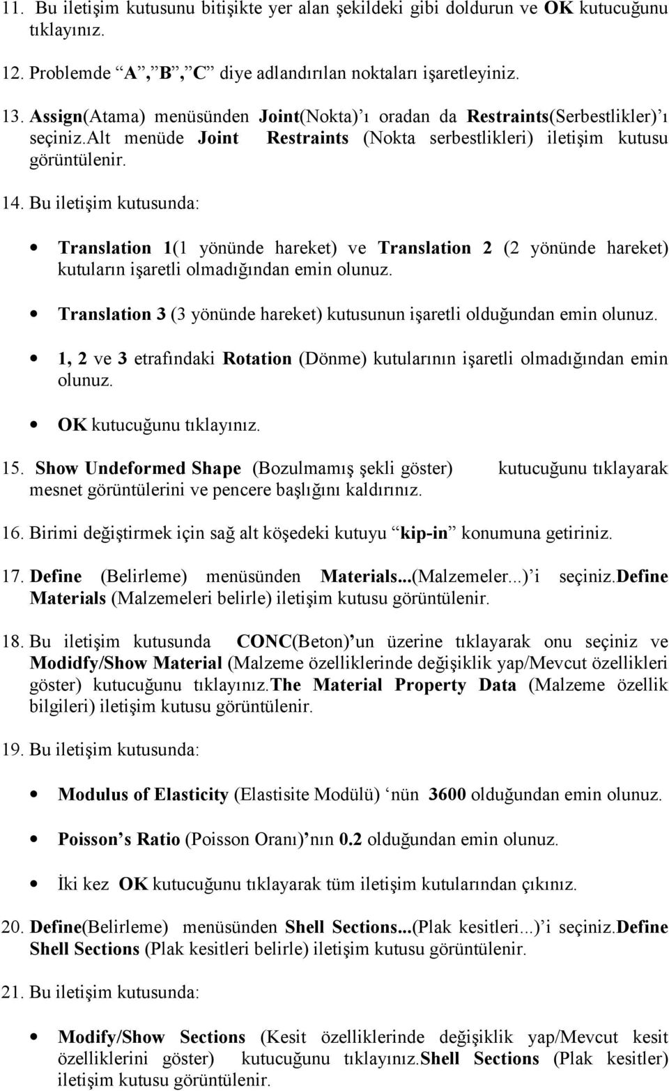 Bu iletişim kutusunda: Translation 1(1 yönünde hareket) ve Translation 2 (2 yönünde hareket) kutularõn işaretli olmadõğõndan emin olunuz.