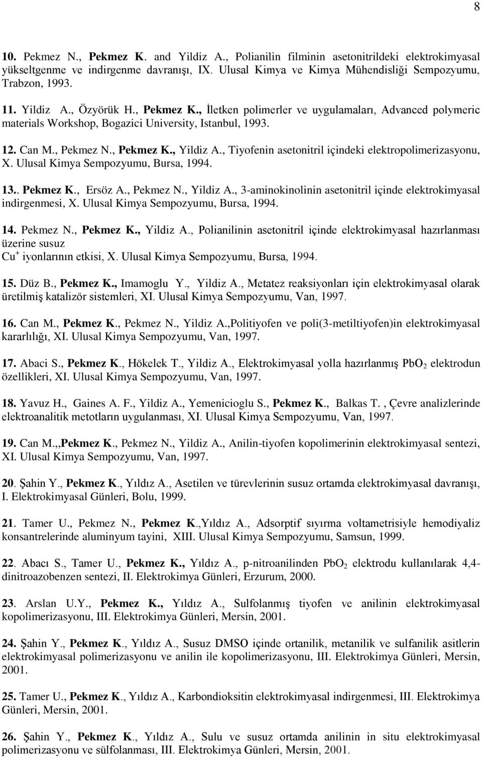 , Tiyofenin asetonitril içindeki elektropolimerizasyonu, X. Ulusal Kimya Sempozyumu, Bursa, 1994. 13.. Pekmez K., Ersöz A., Pekmez N., Yildiz A.