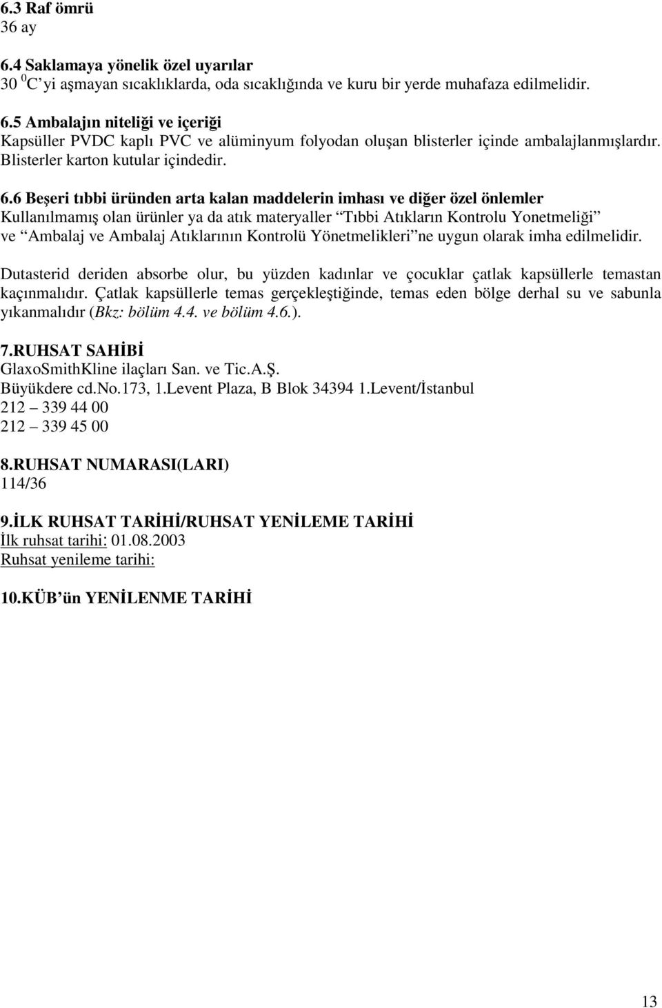 6 Beşeri tıbbi üründen arta kalan maddelerin imhası ve diğer özel önlemler Kullanılmamış olan ürünler ya da atık materyaller Tıbbi Atıkların Kontrolu Yonetmeliği ve Ambalaj ve Ambalaj Atıklarının