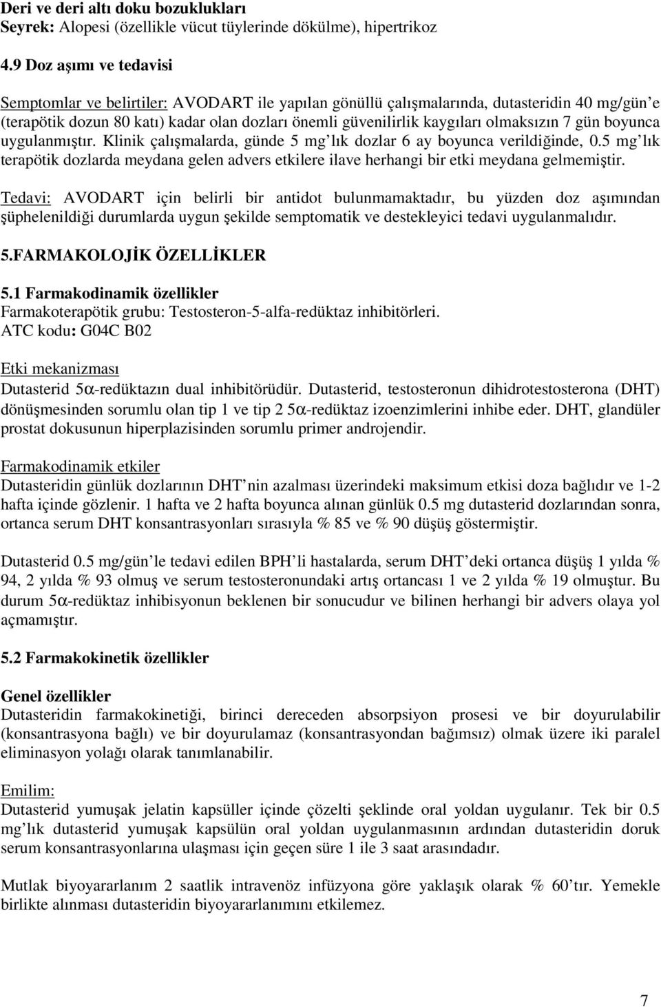 olmaksızın 7 gün boyunca uygulanmıştır. Klinik çalışmalarda, günde 5 mg lık dozlar 6 ay boyunca verildiğinde, 0.