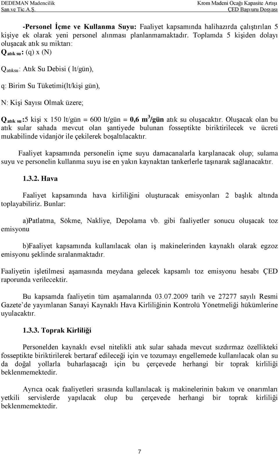 lt/gün = 600 lt/gün = 0,6 m 3 /gün atık su oluşacaktır.