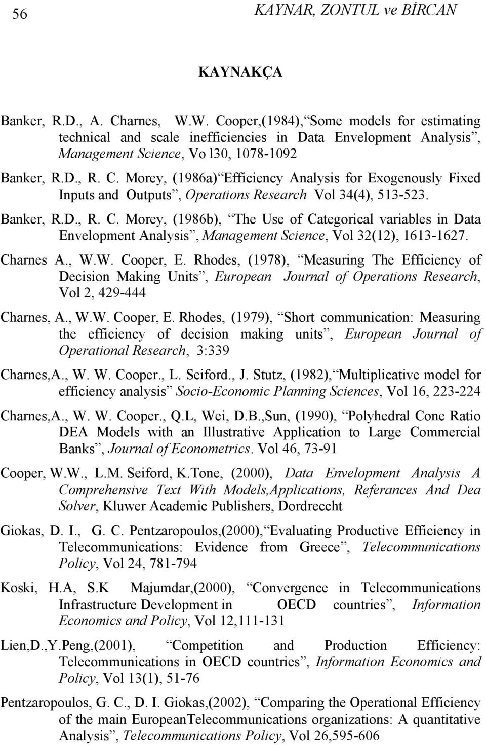 Banker, R.D., R. C. Morey, (986b), The Use of Categorical variables in Data Envelopment Analysis, Management Science, Vol 32(2), 63-627. Charnes A., W.W. Cooper, E.