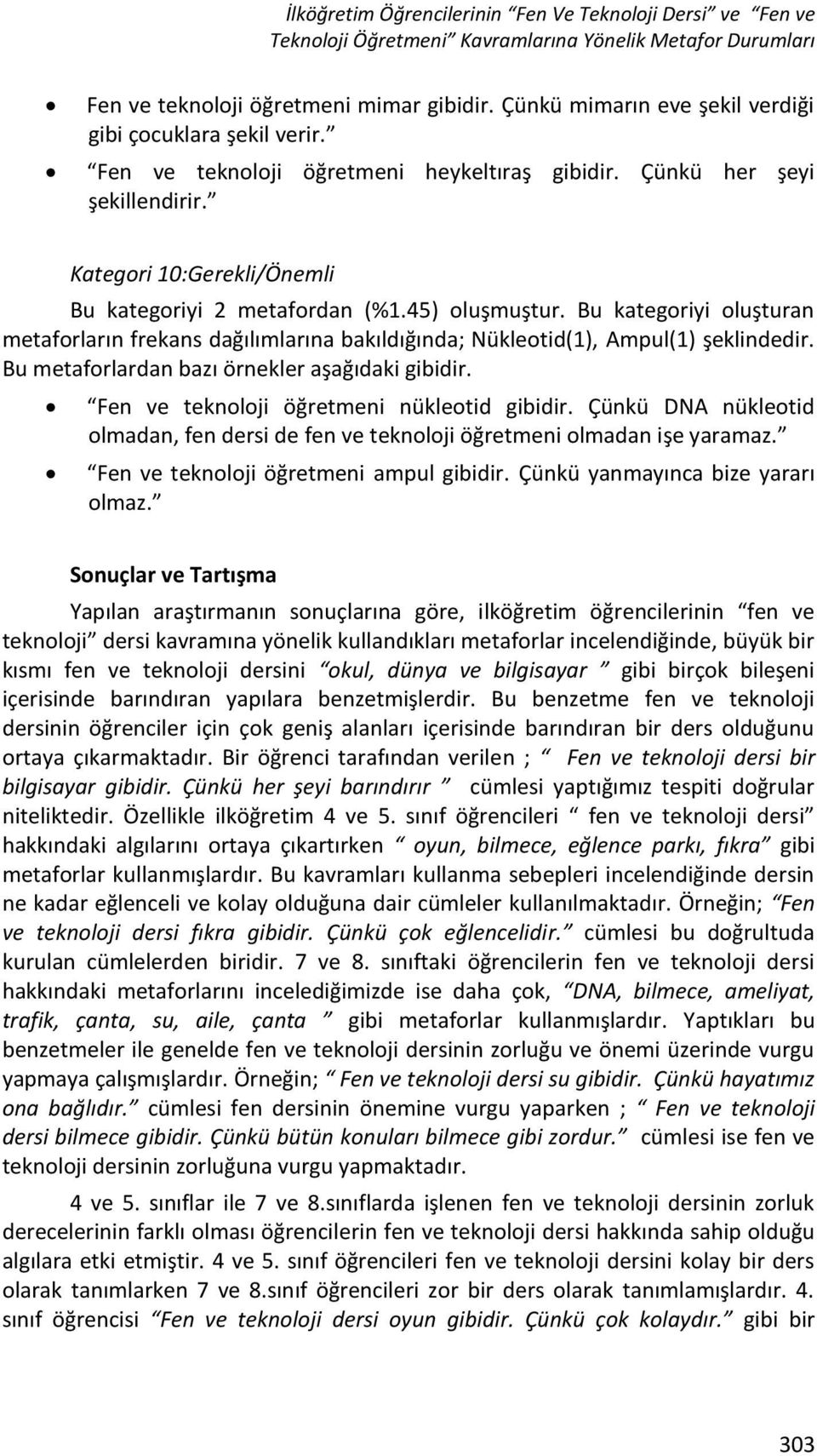 45) oluşmuştur. Bu kategoriyi oluşturan metaforların frekans dağılımlarına bakıldığında; Nükleotid(1), Ampul(1) şeklindedir. Bu metaforlardan bazı örnekler aşağıdaki gibidir.