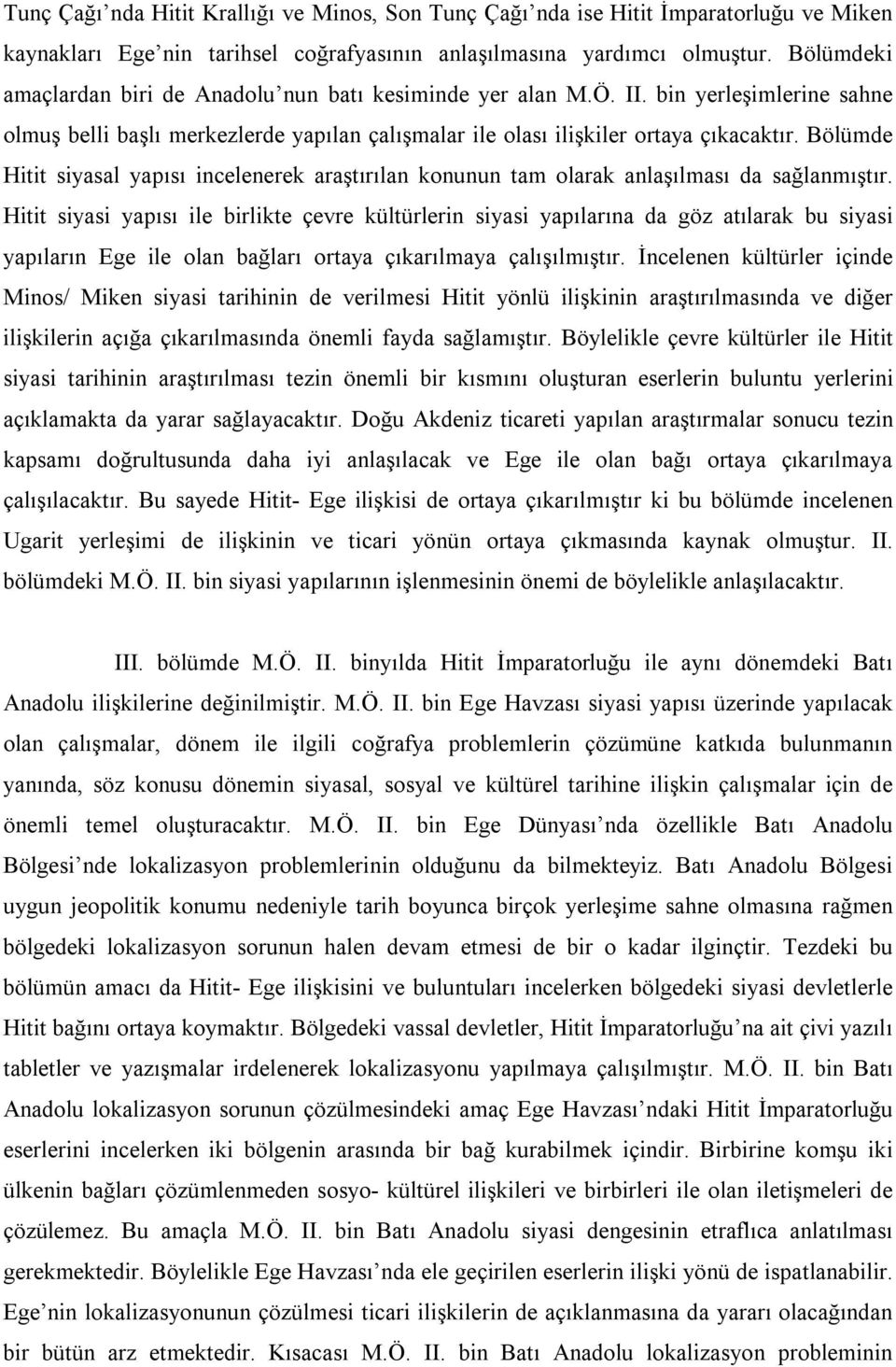 Bölümde Hitit siyasal yapısı incelenerek araştırılan konunun tam olarak anlaşılması da sağlanmıştır.