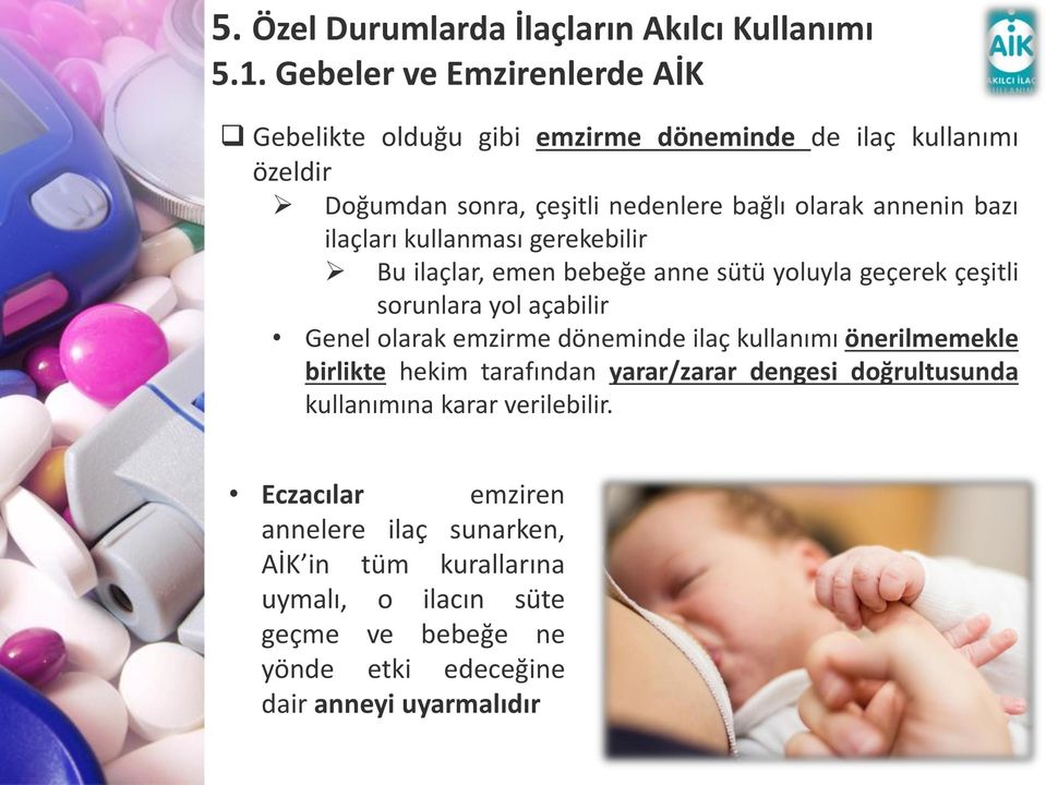 olarak emzirme döneminde ilaç kullanımı önerilmemekle birlikte hekim tarafından yarar/zarar dengesi doğrultusunda kullanımına karar verilebilir.