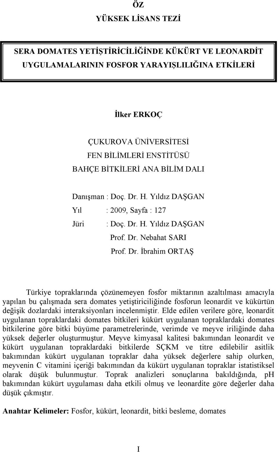 H. Yıldız DAŞGAN Yıl : 2009, Sayfa : 127 Jüri : Doç. Dr.