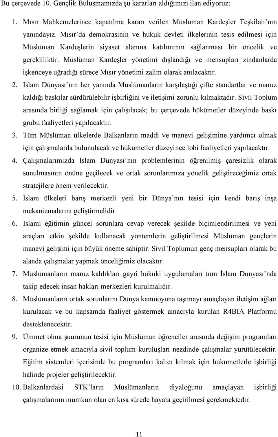 Müslüman Kardeşler yönetimi dışlandığı ve mensupları zindanlarda işkenceye uğradığı sürece Mısır yönetimi zalim olarak anılacaktır. 2.