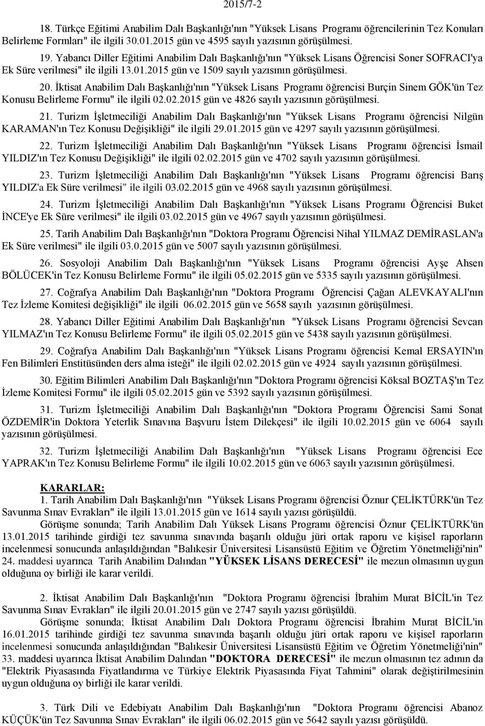 İktisat Anabilim Dalı Başkanlığı'nın "Yüksek Lisans Programı öğrencisi Burçin Sinem GÖK'ün Tez Konusu Belirleme Formu" ile ilgili 02.02.2015 gün ve 4826 sayılı yazısının görüşülmesi. 21.