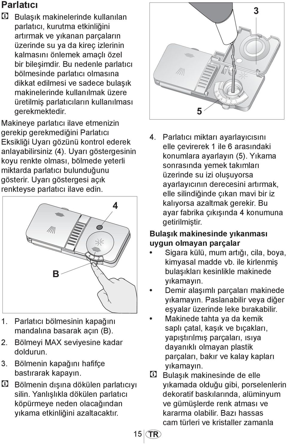 Makineye parlatıcı ilave etmenizin gerekip gerekmediğini Parlatıcı Eksikliği Uyarı gözünü kontrol ederek anlayabilirsiniz (4).