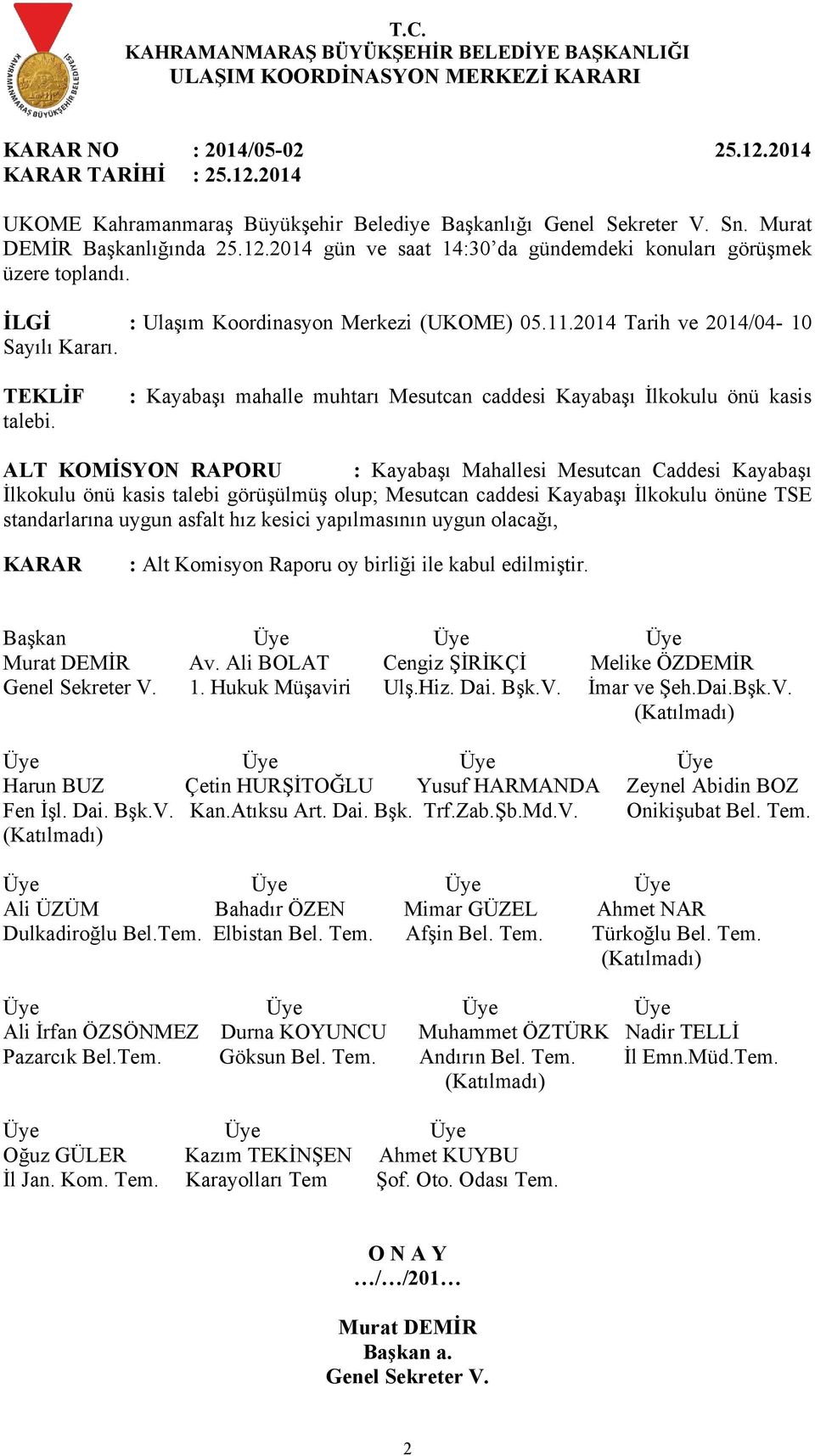 : Kayabaşı mahalle muhtarı Mesutcan caddesi Kayabaşı İlkokulu önü kasis ALT KOMİSYON RAPORU : Kayabaşı Mahallesi Mesutcan Caddesi Kayabaşı İlkokulu