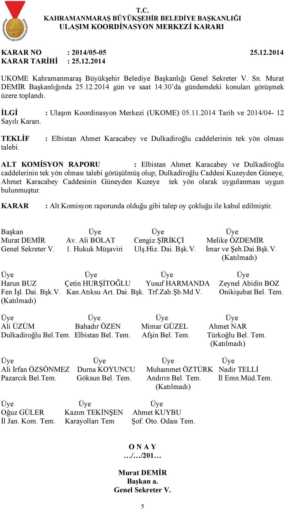 : Elbistan Ahmet Karacabey ve Dulkadiroğlu caddelerinin tek yön olması ALT KOMİSYON RAPORU : Elbistan Ahmet Karacabey ve Dulkadiroğlu caddelerinin tek yön olması