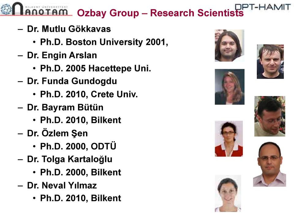 Özlem Şen Ph.D. 2000, ODTÜ Dr. Tolga Kartaloğlu Ph.D. 2000, Bilkent Dr.