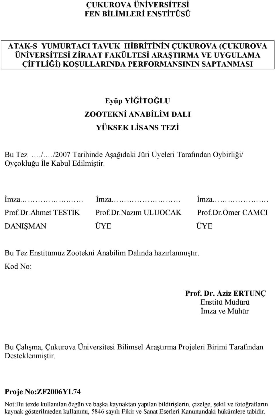 Dr.Ömer CAMCI DANIŞMAN ÜYE ÜYE Bu Tez Enstitümüz Zootekni Anabilim Dalında hazırlanmıştır. Kod No: Prof. Dr.