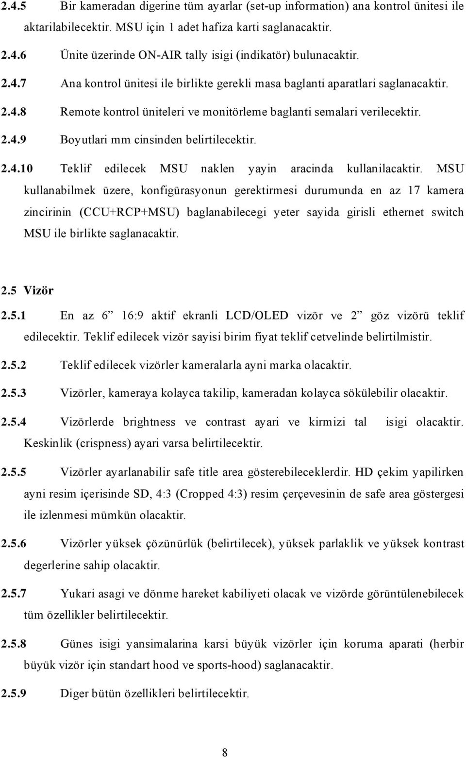 10 Teklif edilecek MSU naklen yayin aracinda kullanilacaktir.