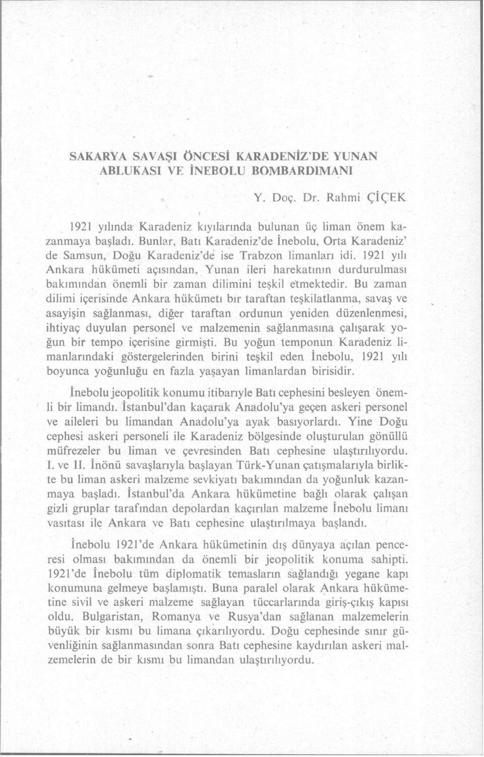 1921 yılı Ankara hükümeti açısından, Yunan ileri harekatının durdurulması bakımından önemli bir zaman dilimini teşkil etmektedir.