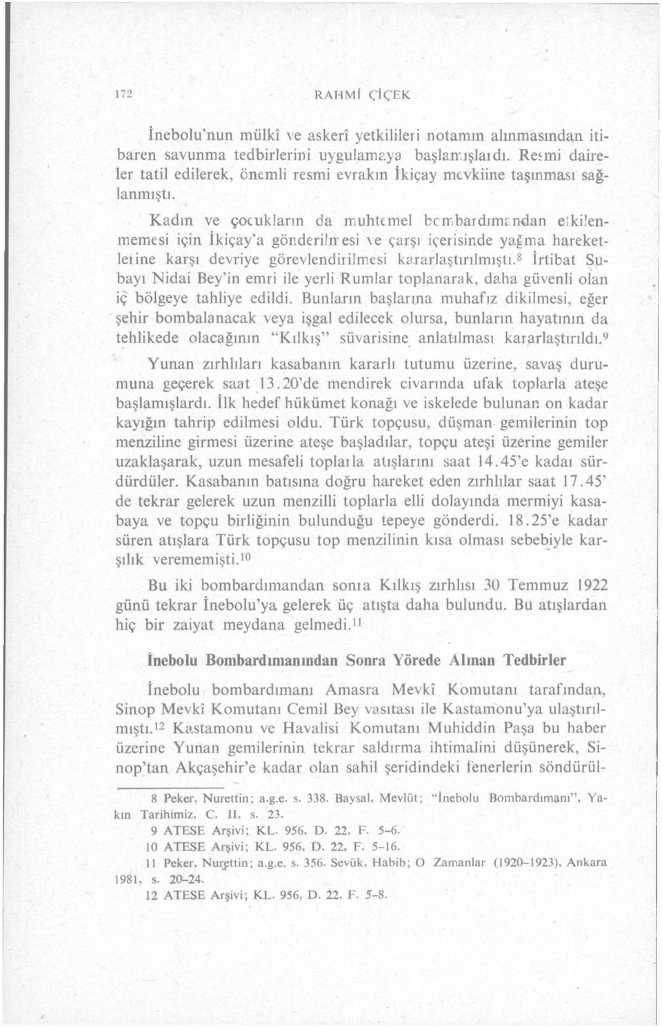 bardımtndan etkilenmemesi için İkiçay'a gönderilnesi ve çarşı içerisinde yağma hareketlerine karşı devriye görevlendirilmesi kararlaştırılmıştı.