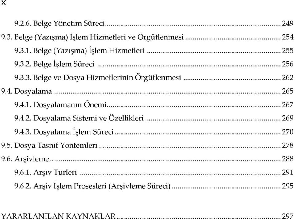 Dosyalama... 265 9.4.1. Dosyalamanın Önemi... 267 9.4.2. Dosyalama Sistemi ve Özellikleri... 269 9.4.3. Dosyalama İşlem Süreci... 270 9.