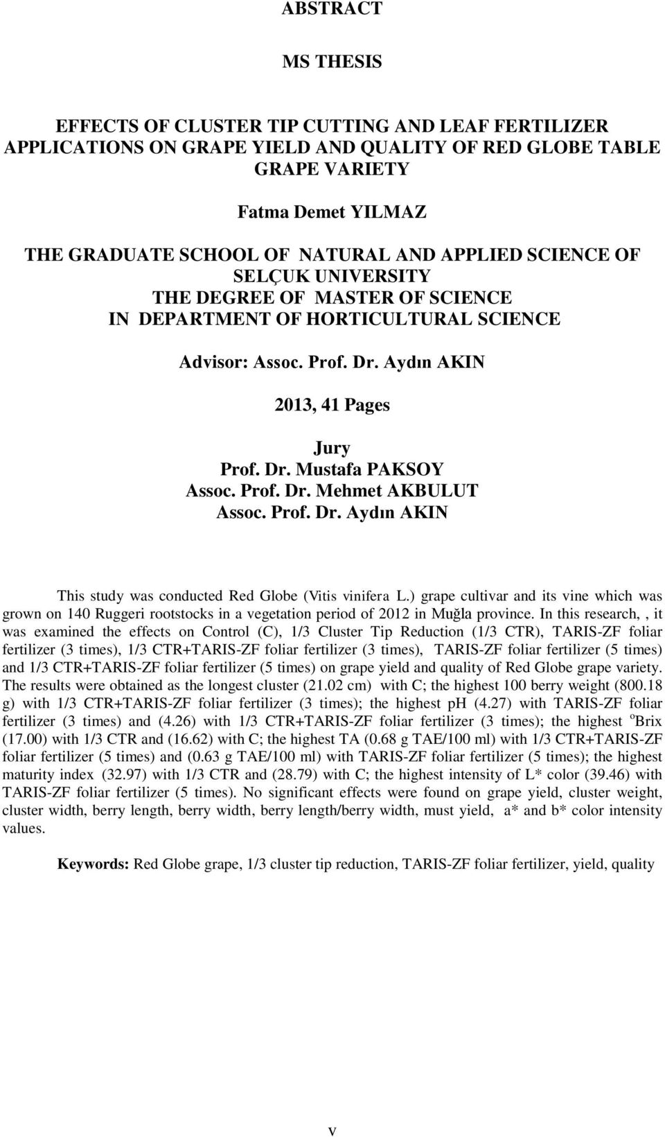 Prof. Dr. Mehmet AKBULUT Assoc. Prof. Dr. Aydın AKIN This study was conducted Red Globe (Vitis vinifera L.