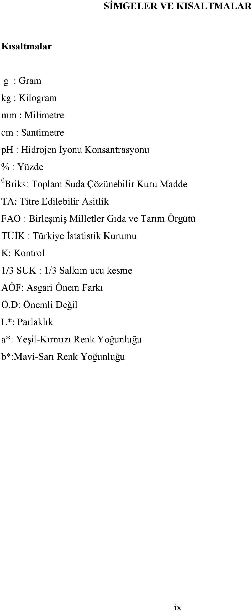 Birleşmiş Milletler Gıda ve Tarım Örgütü TÜİK : Türkiye İstatistik Kurumu K: Kontrol SUK : Salkım ucu kesme