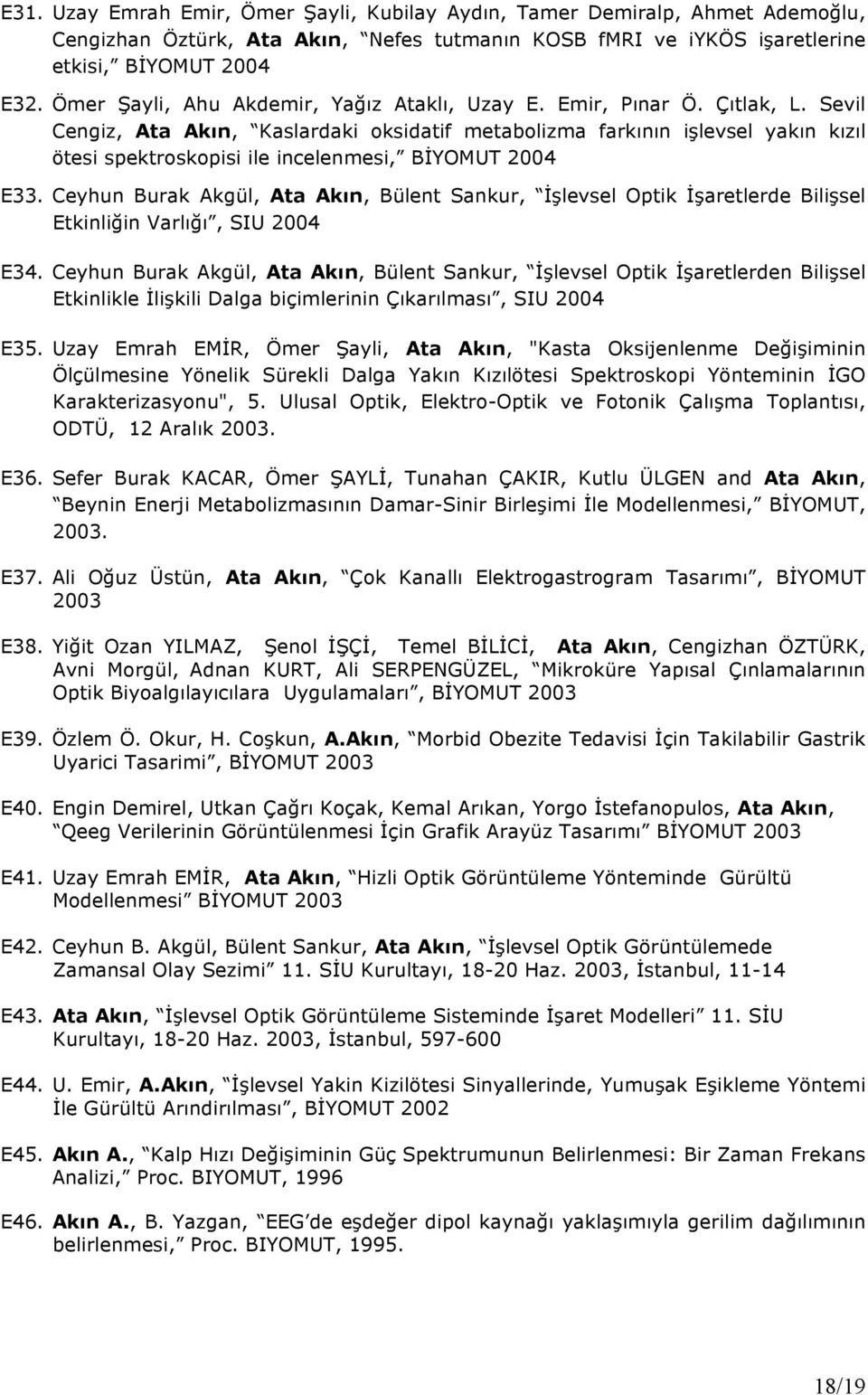 Sevil Cengiz, Ata Akın, Kaslardaki oksidatif metabolizma farkının işlevsel yakın kızıl ötesi spektroskopisi ile incelenmesi, BİYOMUT 2004 E33.