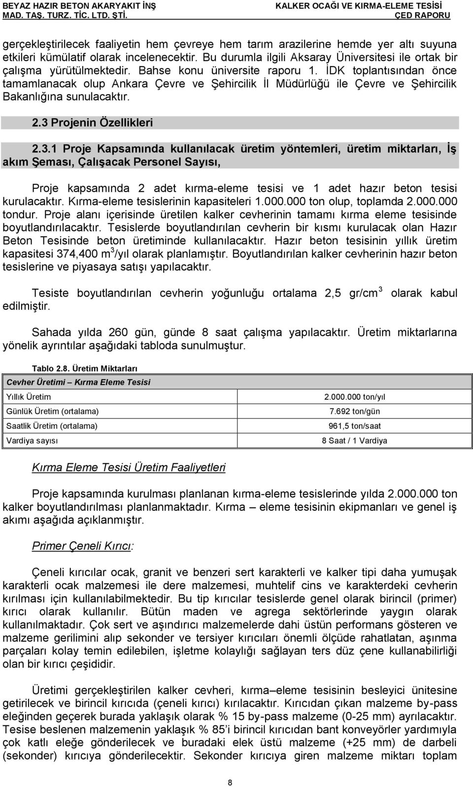 ĠDK toplantısından önce tamamlanacak olup Ankara Çevre ve ġehircilik Ġl Müdürlüğü ile Çevre ve ġehircilik Bakanlığına sunulacaktır. 2.3 