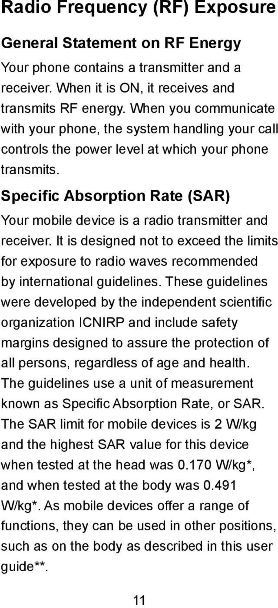 Specific Absorption Rate (SAR) Your mobile device is a radio transmitter and receiver. It is designed not to exceed the limits for exposure to radio waves recommended by international guidelines.
