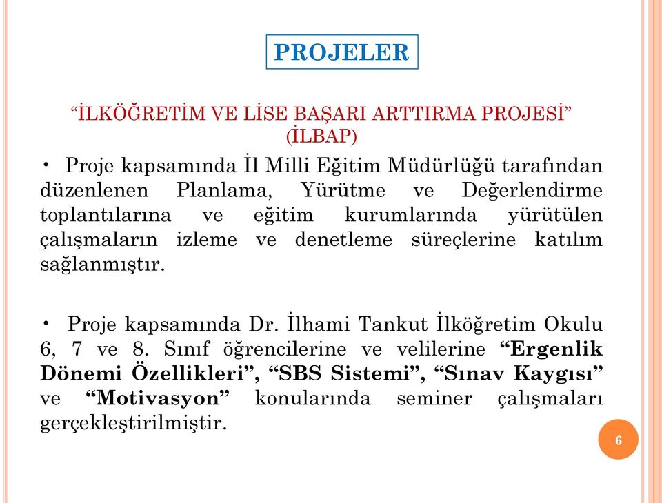 süreçlerine katılım sağlanmıģtır. Proje kapsamında Dr. Ġlhami Tankut Ġlköğretim Okulu 6, 7 ve 8.