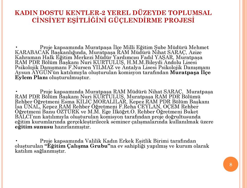 Nursen YILMAZ ve Antalya Lisesi Psikolojik DanıĢmanı Aysun AYGÜN ün katılımıyla oluģturulan komisyon tarafından MuratpaĢa Ġlçe Eylem Planı oluģturulmuģtur.