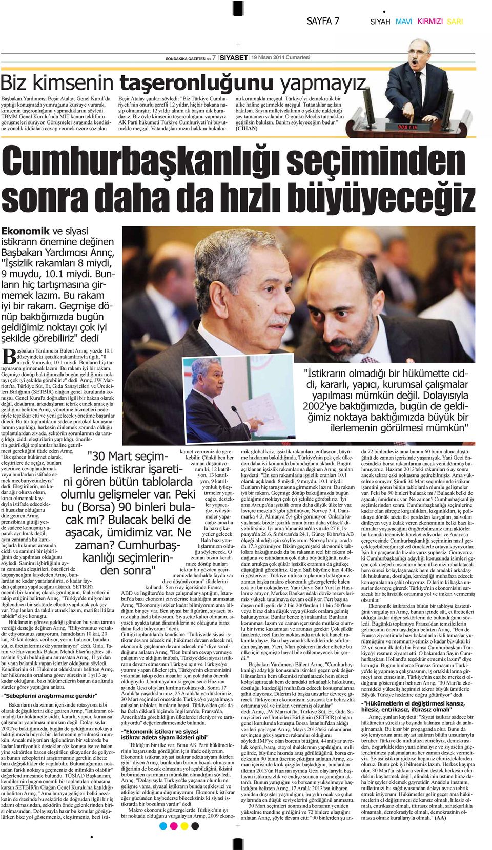 Görüşmlr sırsınd kndisin yönlik iddilr cvp vrmk üzr söz ln Bşir Atly şunlrı söyldi: "Biz Türkiy Cumhuriyti nin onurlu şrfli 12 yıldır, hiçbir bkn nsip olmmıştır; 12 yıldır lnım k bşım dik burdyız.