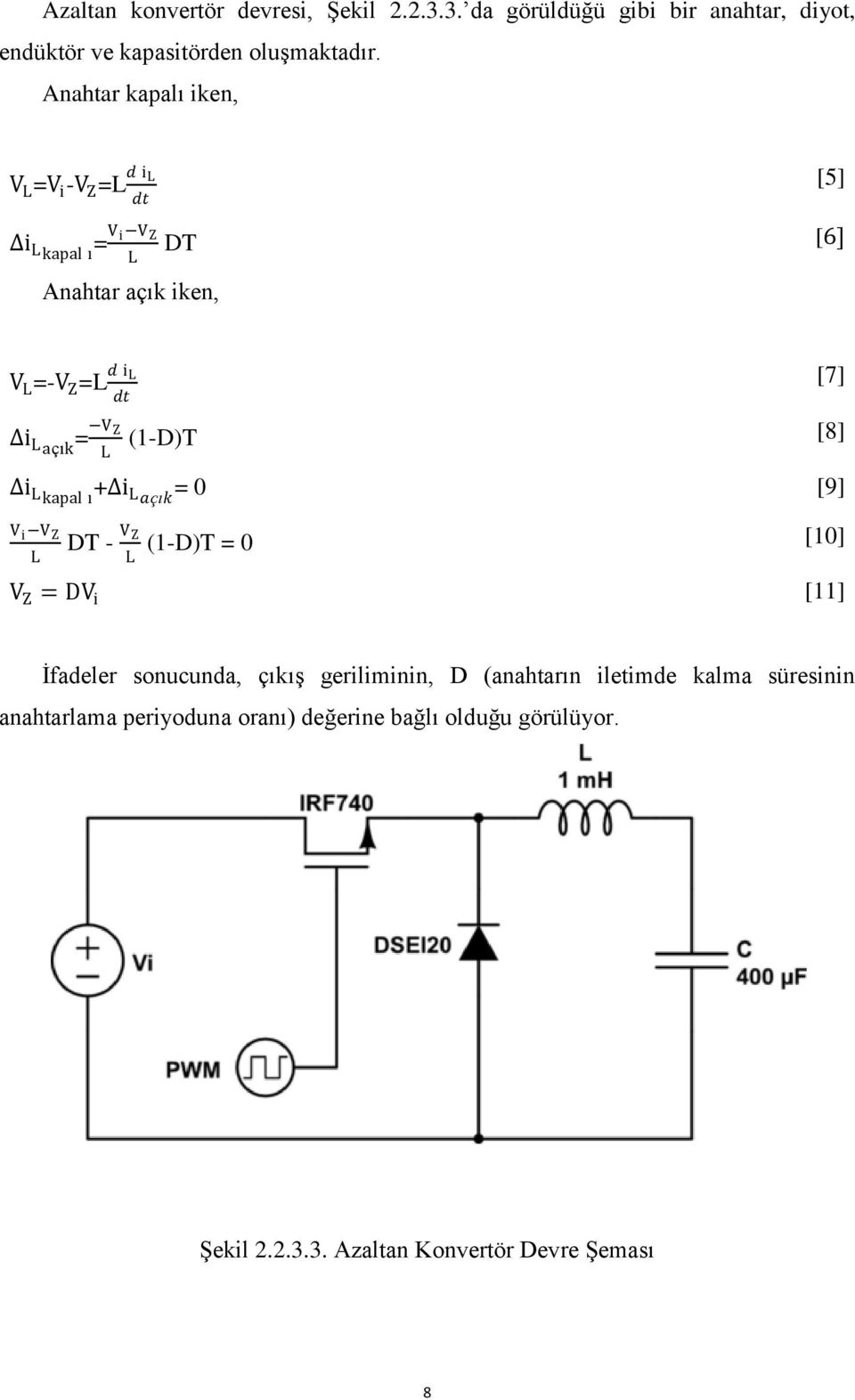 Z L (1-D)T [8] Δi L kapal ı +Δi Laçık = 0 [9] V i V Z L DT - V Z L (1-D)T = 0 [10] V Z = DV i [11] [7] Ġfadeler sonucunda, çıkıģ