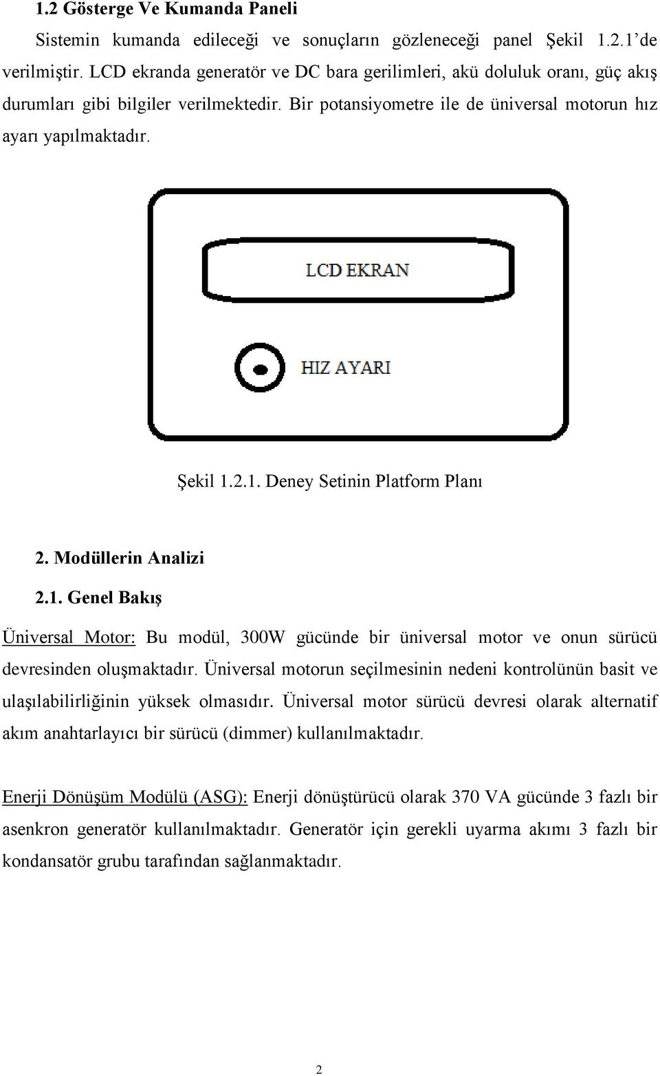 2.1. Deney Setinin Platform Planı 2. Modüllerin Analizi 2.1. Genel BakıĢ Üniversal Motor: Bu modül, 300W gücünde bir üniversal motor ve onun sürücü devresinden oluģmaktadır.