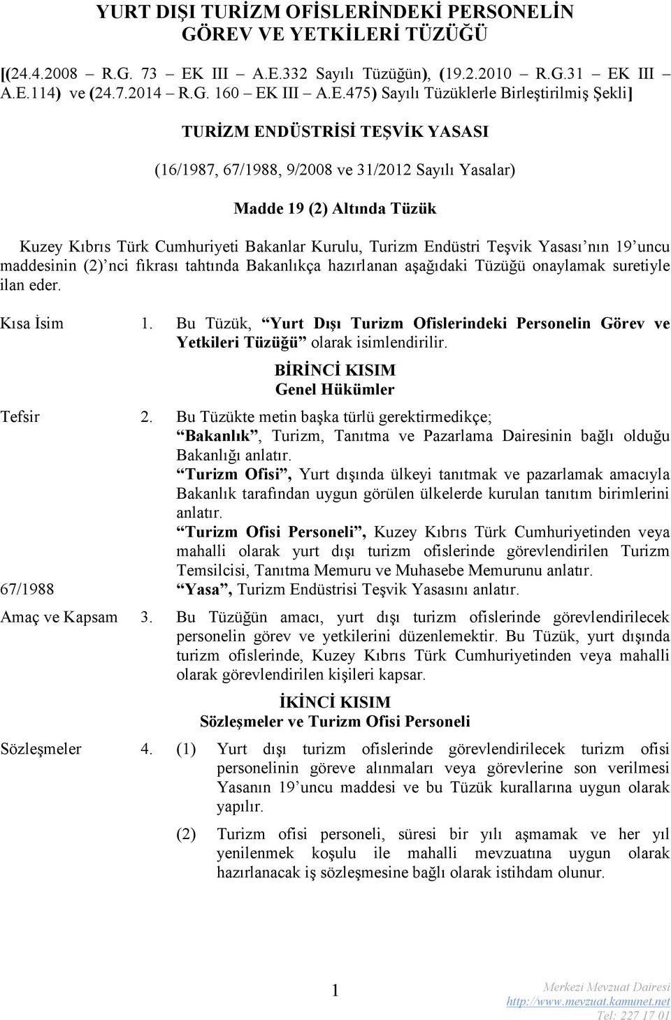 Birleştirilmiş Şekli] TURİZM ENDÜSTRİSİ TEŞVİK YASASI (16/1987, 67/1988, 9/2008 ve 31/2012 Sayılı Yasalar) Madde 19 (2) Altında Tüzük Kuzey Kıbrıs Türk Cumhuriyeti Bakanlar Kurulu, Turizm Endüstri