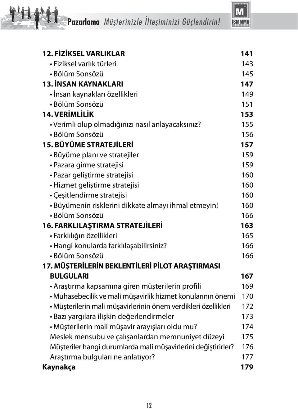 BÜYÜME STRATEJİLERİ 157 Büyüme planı ve stratejiler 159 Pazara girme stratejisi 159 Pazar geliştirme stratejisi 160 Hizmet geliştirme stratejisi 160 Çeşitlendirme stratejisi 160 Büyümenin risklerini