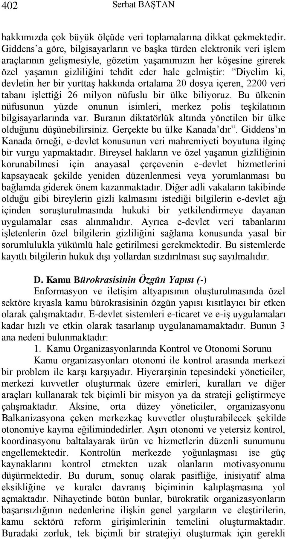 ki, devletin her bir yurttaş hakkında ortalama 20 dosya içeren, 2200 veri tabanı işlettiği 26 milyon nüfuslu bir ülke biliyoruz.