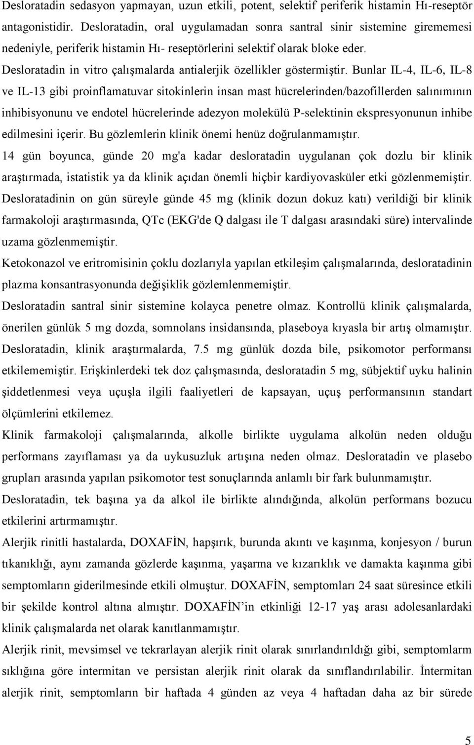 Desloratadin in vitro çalışmalarda antialerjik özellikler göstermiştir.