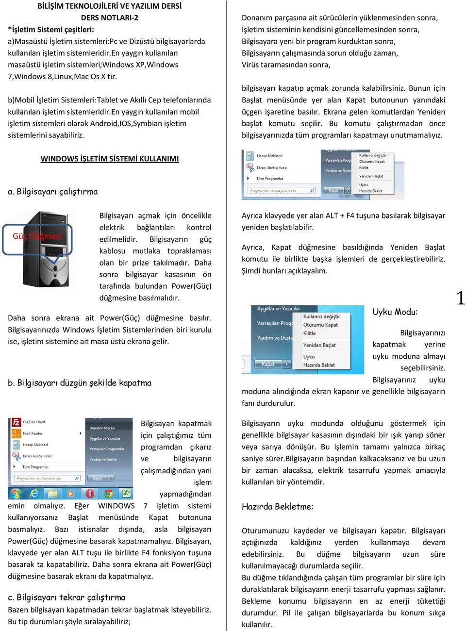 en yaygın kullanılan mobil işletim sistemleri olarak Android,IOS,Symbian işletim sistemlerini sayabiliriz.