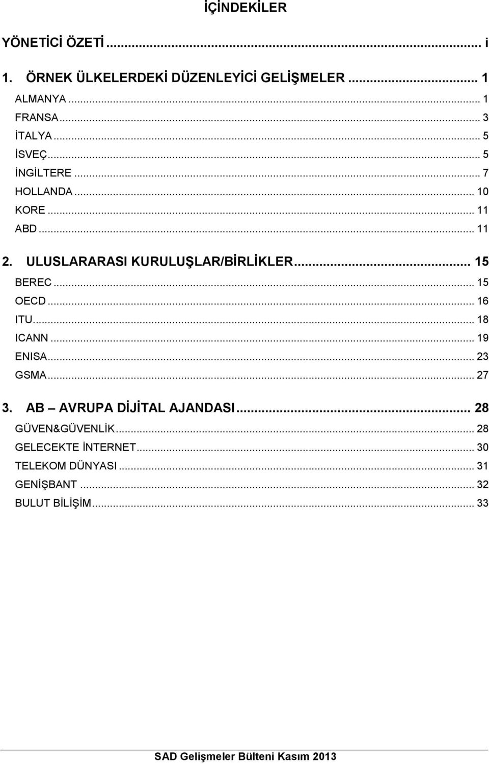 .. 15 OECD... 16 ITU... 18 ICANN... 19 ENISA... 23 GSMA... 27 3. AB AVRUPA DİJİTAL AJANDASI... 28 GÜVEN&GÜVENLİK.