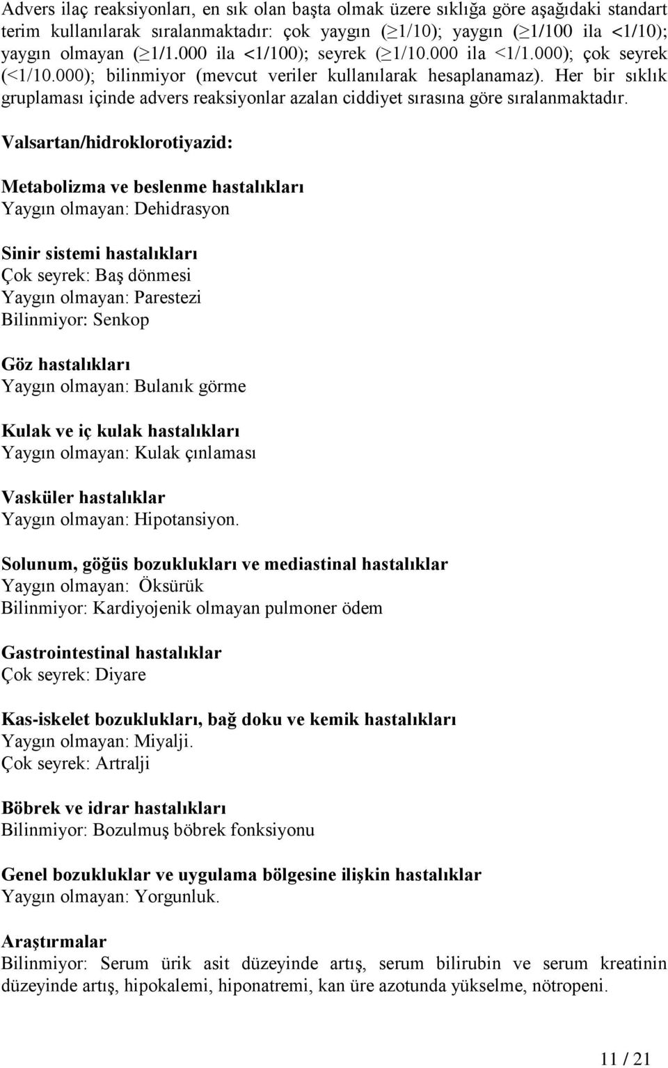 Her bir sıklık gruplaması içinde advers reaksiyonlar azalan ciddiyet sırasına göre sıralanmaktadır.