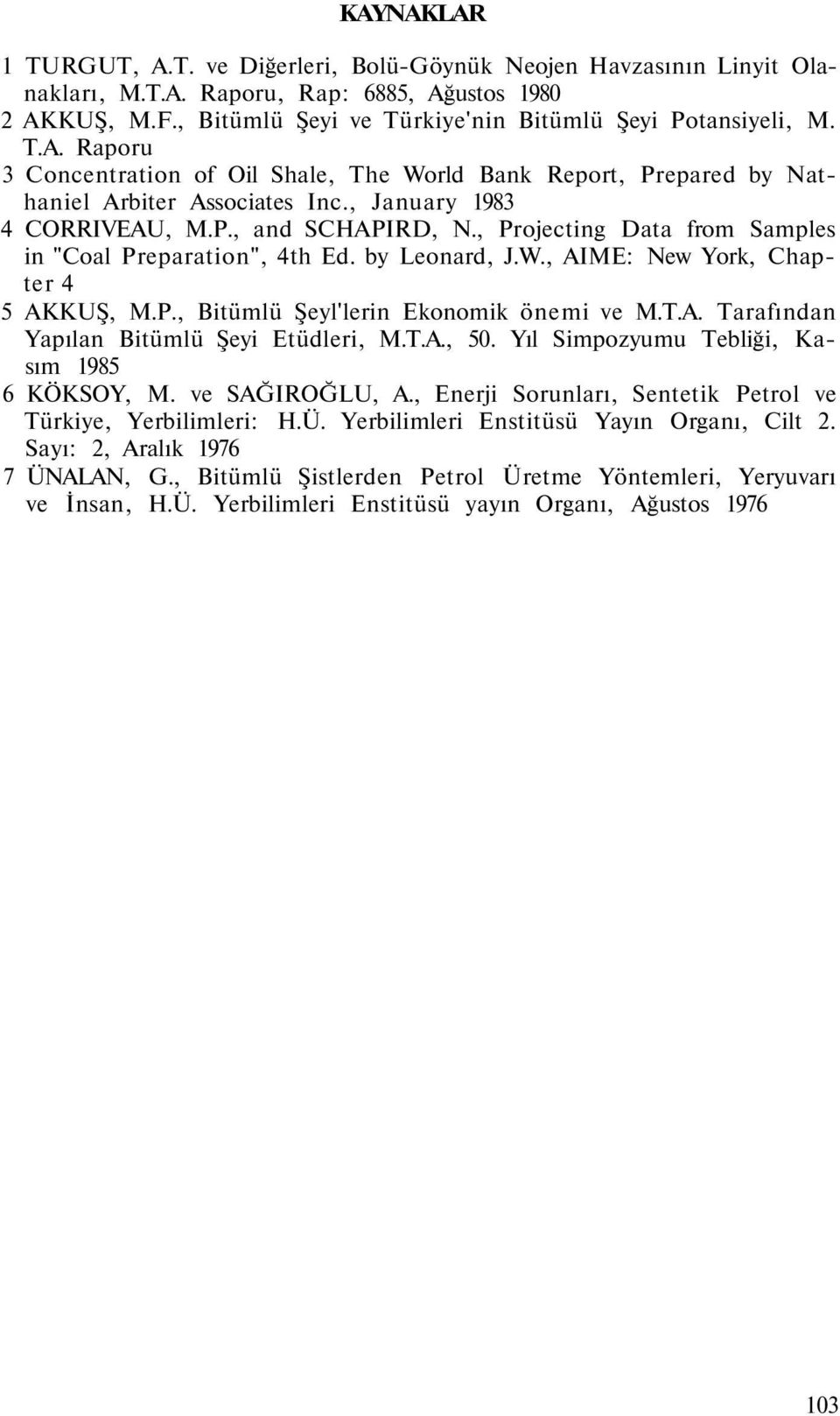 , Projecting Data from Samples in "Coal Preparation", 4th Ed. by Leonard, J.W., AIME: New York, Chapter 4 5 AKKUŞ, M.P., Bitümlü Şeyl'lerin Ekonomik önemi ve M.T.A. Tarafından Yapılan Bitümlü Şeyi Etüdleri, M.