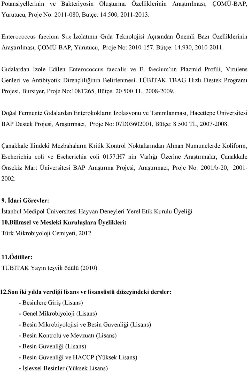 Gıdalardan İzole Edilen Enterococcus faecalis ve E. faecium un Plazmid Profili, Virulens Genleri ve Antibiyotik Dirençliliğinin Belirlenmesi.