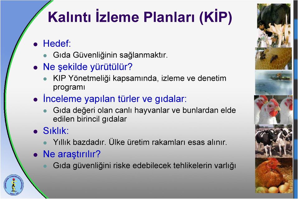 değeri olan canlı hayvanlar ve bunlardan elde edilen birincil gıdalar Sıklık: Yıllık bazdadır.