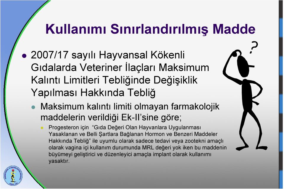 Hayvanlara Uygulanması Yasaklanan ve Belli Şartlara Bağlanan Hormon ve Benzeri Maddeler Hakkında Tebliğ ile uyumlu olarak sadece tedavi veya